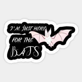 I'm Just Here For The Bats Sticker